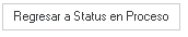 1. Botón de Regresar a Status en Proceso